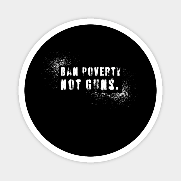 Ban Poverty Not Guns Magnet by Toon 92